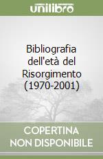 Bibliografia dell'età del Risorgimento (1970-2001) libro