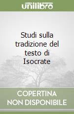 Studi sulla tradizione del testo di Isocrate