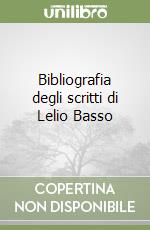 Bibliografia degli scritti di Lelio Basso libro