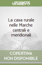 La casa rurale nelle Marche centrali e meridionali libro