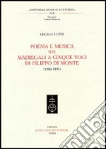 Poesia e musica nei madrigali a cinque voci di Filippo Di Monte (1580-1595) libro