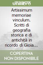 Artissimum memoriae vinculum. Scritti di geografia storica e di antichità in ricordo di Gioia Conta