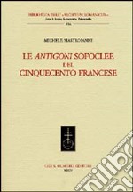 Le Antigoni sofoclee del Cinquecento francese libro