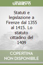 Statuti e legislazione a Firenze dal 1355 al 1415. Lo statuto cittadino del 1409 libro