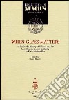 When glass matters. Studies in the history of science and art from graeco-roman antiquity to early modern era libro