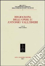 Bibliografia delle opere di Antonio Vallisneri libro