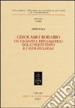 Girolamo Rorario. Un umanista diplomatico del Cinquecento e i suoi «Dialoghi» libro