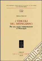 I vincoli del disinganno. Per una nuova interpretazione di Montaigne libro