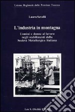 L'industria in montagna. Uomini e donne al lavoro negli stabilimenti della Società metallurgica italiana