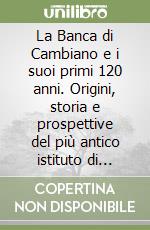 La Banca di Cambiano e i suoi primi 120 anni. Origini, storia e prospettive del più antico istituto di credito cooperativo d'Italia (1884-2004)