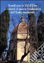 Semifonte in Val D'Elsa e i centri di nuova fondazione dell'Italia medievale. Atti del Convegno nazionale (Barberino Val d'Elsa, 12-13 ottobre 2002)