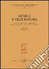 Musica e crisi sonora. Atti dei Convegni internazionali di studi (Firenze, 4 dicembre 1999, 8-9 novembre 2001, 21 settembre 2002) libro