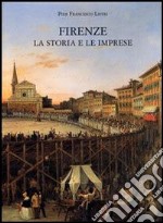 Firenze. La storia e le imprese libro