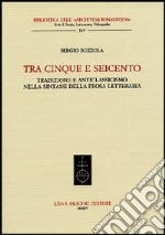 Tra Cinque e Seicento. Tradizione e anticlassicismo nella sintassi della prosa letteraria libro