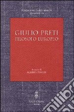 Giulio Preti. Filosofo europeo libro