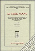 Le terre nuove. Atti del Seminario internazionale (Firenze, 28-30 gennaio 1999) libro