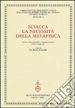 Sciacca. La necessità della metafisica. Atti del 9° Corso della «Cattedra Sciacca» (Genova, 5-6 maggio 2003) libro