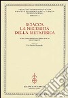 Sciacca. La necessità della metafisica. Atti del 9° Corso della «Cattedra Sciacca» (Genova, 5-6 maggio 2003) libro