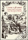 L'arme e gli amori. Ariosto, Tasso and Guarini in Late Renaissance Florence. Acts of an International Conference (Florence, June 27-29 2001) libro