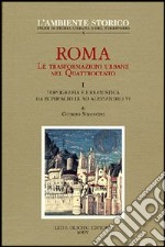 Roma. Le trasformazioni urbane nel Quattrocento. Vol. 1: Topografia e urbanistica da Bonifacio IX ad Alessandro VI