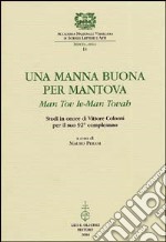Una manna buona per Mantova. Man tov le-Man Tovah. Studi in onore di Vittore Colorni per il suo 92° compleanno libro