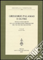 Gregorio Palamas e oltre. Studi e documenti sulle controversie teologiche del XIV secolo bizantino libro