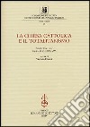 La chiesa cattolica e il totalitarismo. Atti del Convegno (Torino, 25-26 ottobre 2001) libro