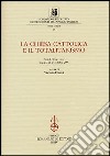 La chiesa cattolica e il totalitarismo. Atti del Convegno (Torino, 25-26 ottobre 2001) libro di Ferrone V. (cur.)