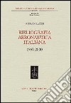 Bibliografia aeronautica italiana 1937-2000. Con CD-ROM libro