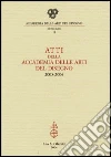 Atti della Accademia delle arti del disegno (2003-2004) libro