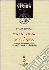 Tecnologia e meccanica. Trasmissione dei saperi tecnici dall'età ellenistica al mondo romano libro