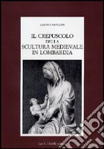 Il crepuscolo della scultura medievale in Lombardia