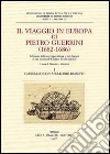 Il viaggio in Europa di Pietro Guerrini (1682-1686). Edizione della corrispondenza e dei disegni di un inviato di Cosimo III dei Medici libro