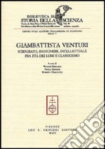 Giambattista Venturi. Scienziato, ingegnere, intellettuale fra età dei lumi e classicismo libro