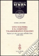 Vito Volterra e il Comitato talassografico italiano. Imprese per aria e per mare nell'Italia unita (1883-1930) libro