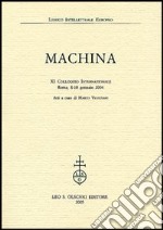 Machina. 11° Colloquio internazionale (Roma, 8-10 gennaio 2004) libro