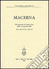 Machina. 11° Colloquio internazionale (Roma, 8-10 gennaio 2004) libro