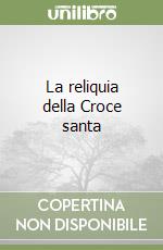 La reliquia della Croce santa libro