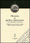 Histories of garden conservation. Case-studies and critical debates. Colloquio internazionale sulla storia della conservazione dei giardini libro