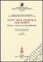 Nunc alia tempora, alii mores. Storici e storia in età postridentina. Atti del Convegno internazionale (Torino, 24-27 settembre 2003) libro