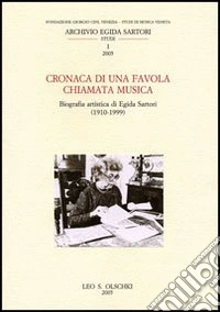 Cronaca di una favola chiamata musica. Biografia artistica di Egida Sartori (1910-1999) libro