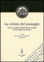 La cultura del paesaggio. Le sue origini, la situazione attuale e le prospettive future libro