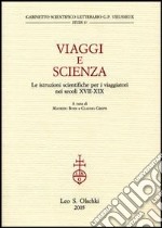 Viaggi e scienza. Le istruzioni scientifiche per i viaggiatori nei secoli XVII-XIX libro