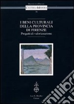 I beni culturali della provincia di Firenze. Progetti di valorizzazione. Atti del Convegno (Firenze, 18 marzo 2004)