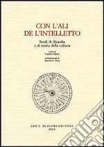 Con l'ali de l'intelletto. Studi di filosofia e di storia della cultura libro