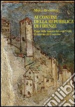 Ai confini della Repubblica di Firenze. Poppi dalla signoria dei conti Guidi al vicariato del Casentino (1360-1480) libro