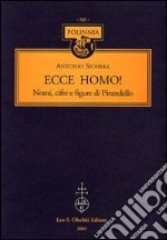 Ecce homo! Nomi, cifre e figure di Pirandello libro