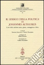 Il lessico della «Politica» di Johannes Althusius. L'arte della simbiosi santa, giusta, vantaggiosa e felice libro