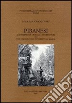 Piranesi as interpreter of roman architecture and the origins of his intellectual world libro