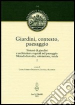 Giardini, contesto, paesaggio. Sistemi di giardini e architetture vegetali nel paesaggio. Metodi di studio, valutazione, tutela. Ediz. italiana e inglese